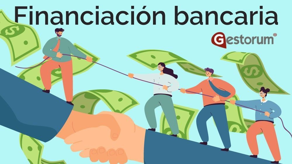 Todo lo que debes saber sobre financiación bancaria